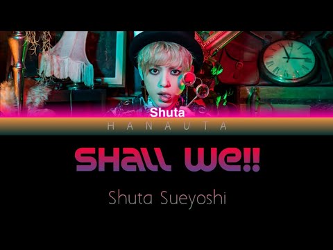 Shuta Sueyoshi (末吉秀太) – Shall We!! (Kan / Rom / Eng lyrics)