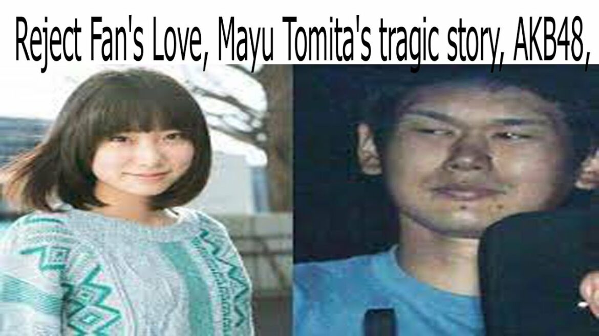 Reject Fan's Love, Mayu Tomita's tragic story, AKB48, IdolSecret Girls, Japan Story
