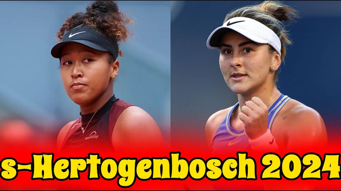 Naomi Osaka vs Bianca Andreescu .. Full Match Highlights .. QF .. s-Hertogenbosch 2024