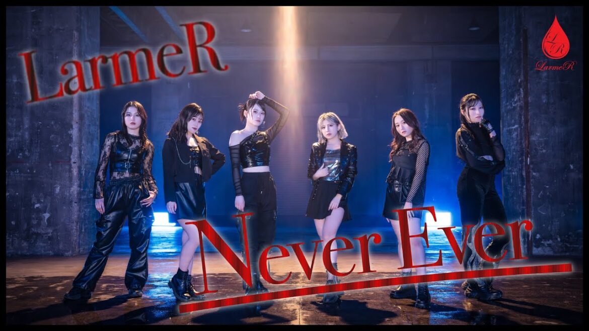 【MV】Never Ever / LarmeR
