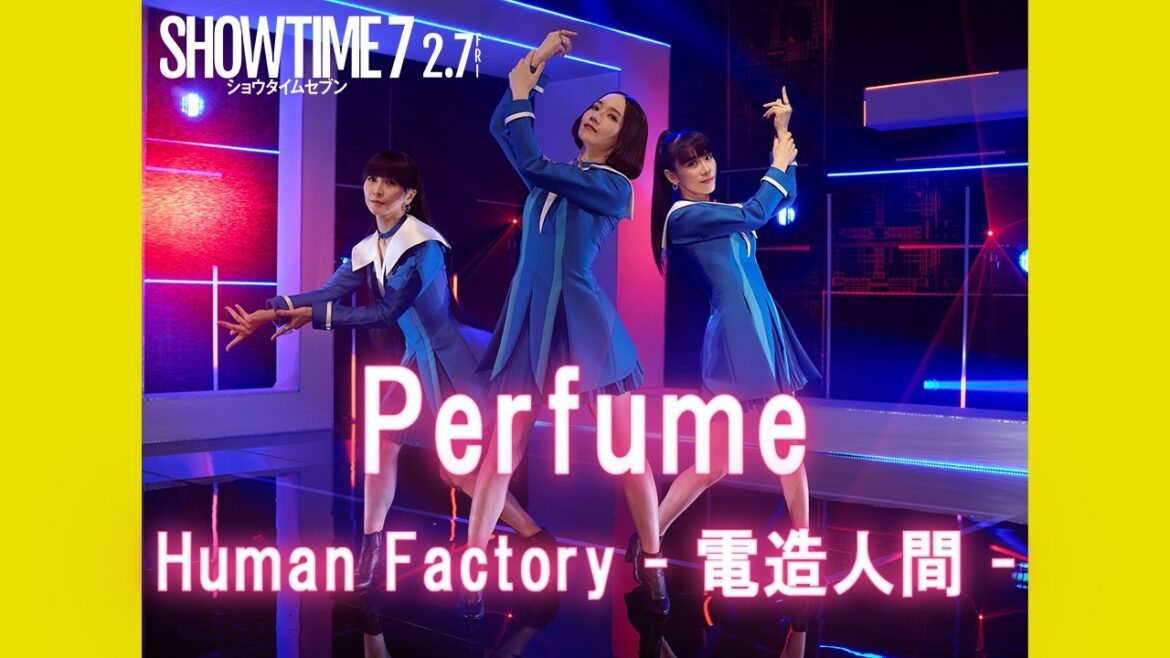映画『ショウタイムセブン』主題歌入り最新映像 :Perfume「Human Factory – 電造人間 -」【2月7日(金)全国公開!】