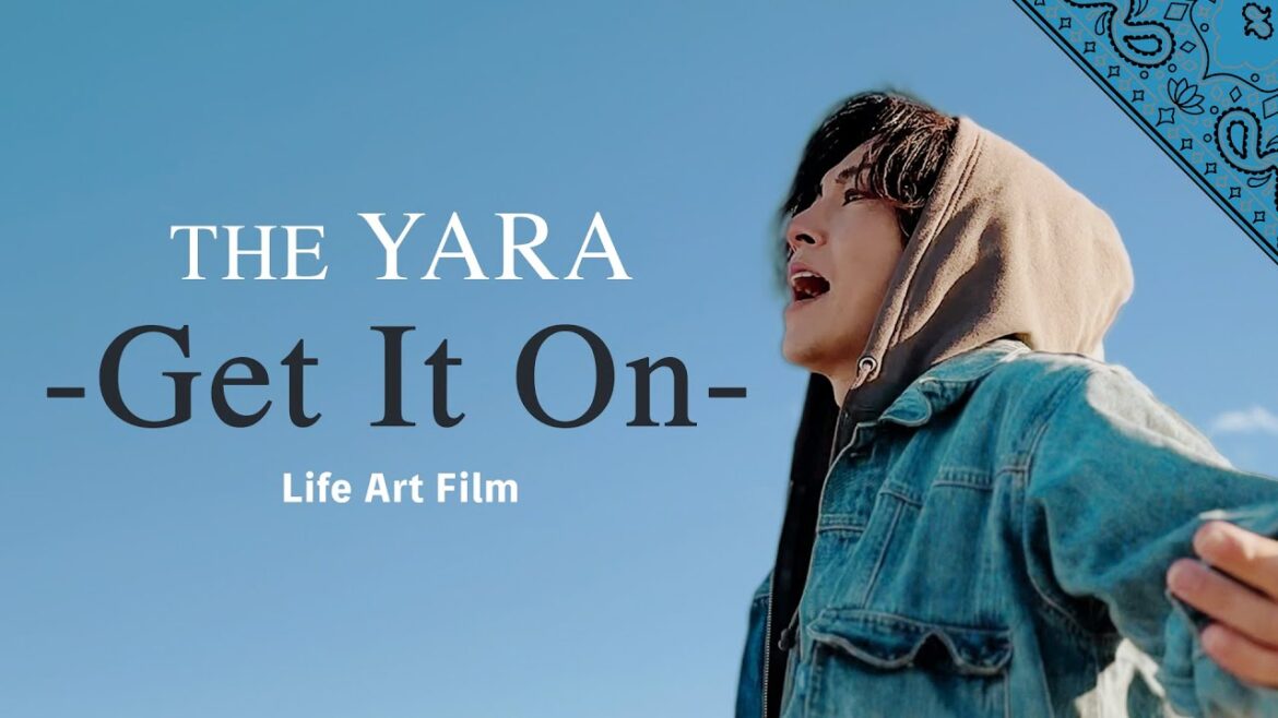 THE YARA『Get It On』-Life Art Film- (Full ver)