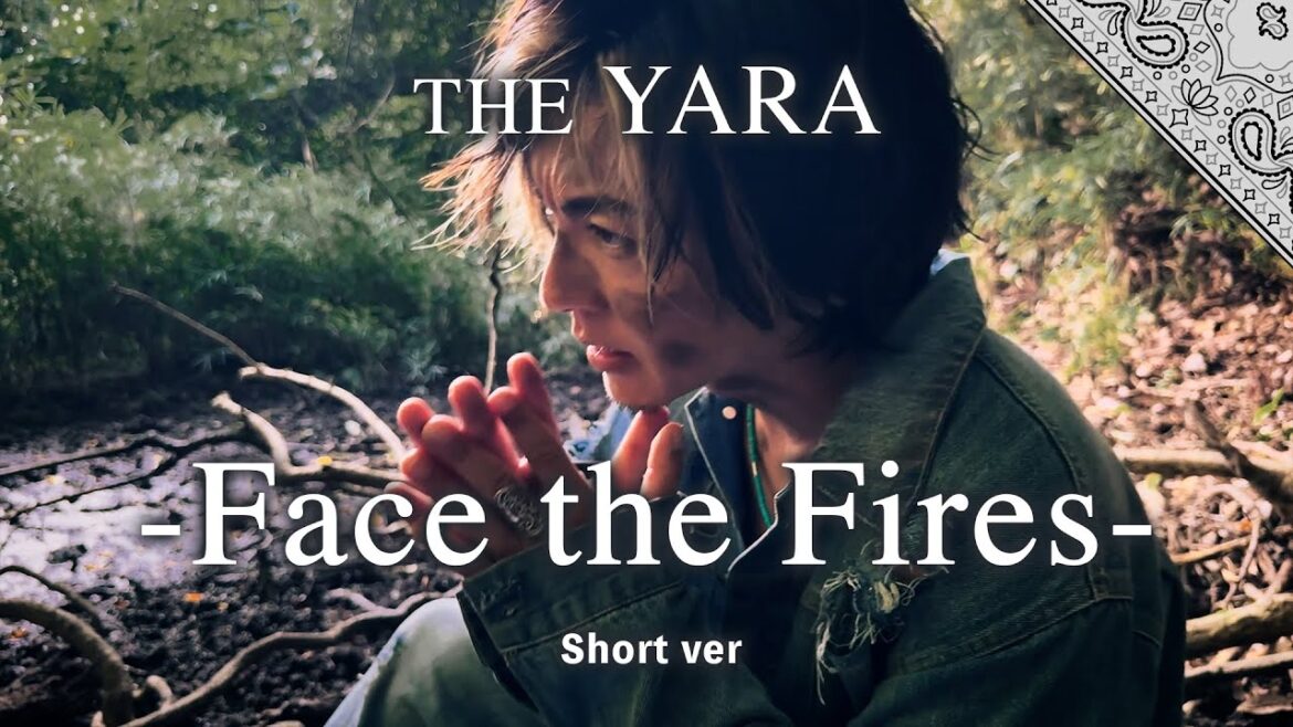 THE YARA「Face the Fires」Short.ver