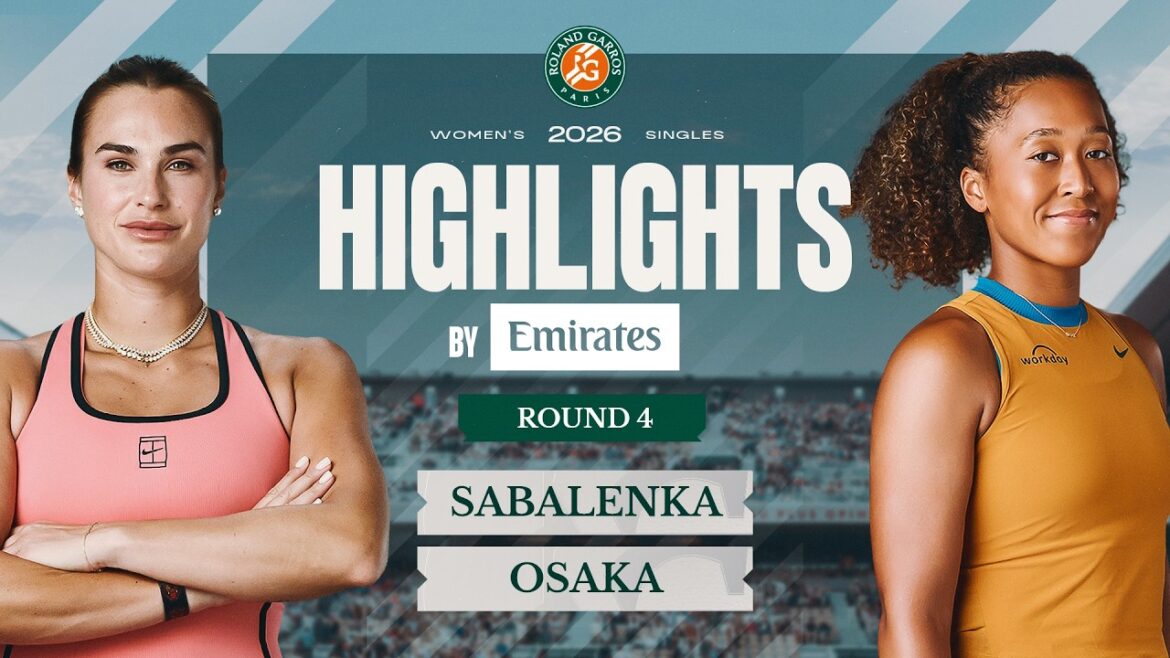 Aryna Sabalenka vs Naomi Osaka | Round 4 Highlights by Emirates | Roland-Garros 2026